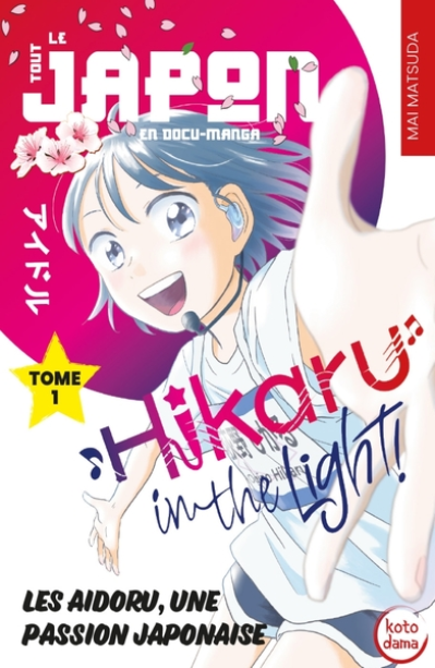 Hikaru in the light Tome 1: Les aidoru, une passion japonaise