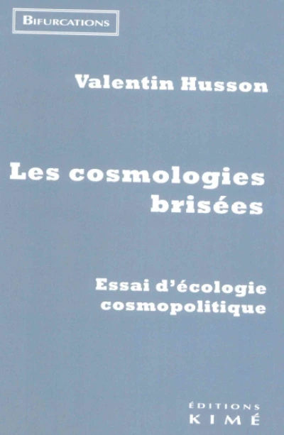 Les cosmologies brisées: Essai sur l'écologie cosmopolitique