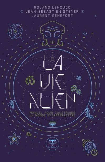 La vie Alien : Manuel pour construire un monde extraterrestre