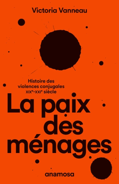 La paix des ménages - Histoire des violences conjugales, XIXe-XXIe siècle