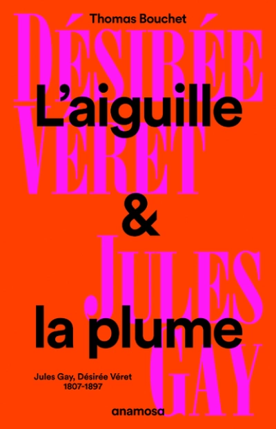 L'aiguille & la plume : Jules Gay / Désirée Véret, 1807-1897