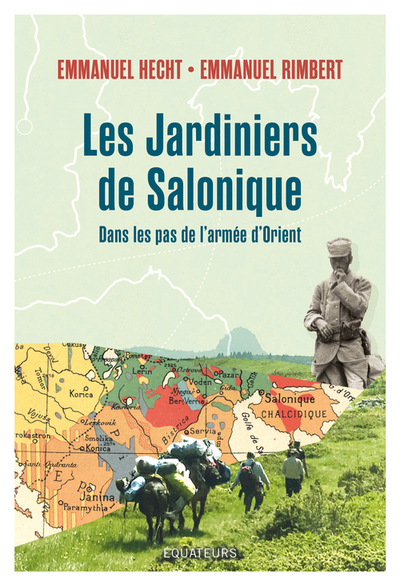 Les Jardiniers de Salonique: Voyage dans les Balkans sur les traces des Poilus d'Orient