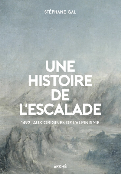 Histoire de lescalade: 1492 : aux origines de lalpin