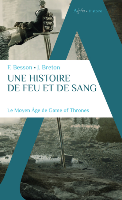 Une histoire de feu et de sang : Le Moyen Age de Game of Thrones