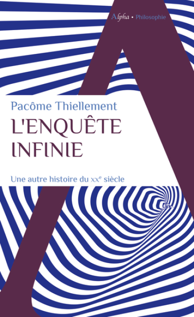 L'enquête infinie: Une autre histoire du XXe siècle