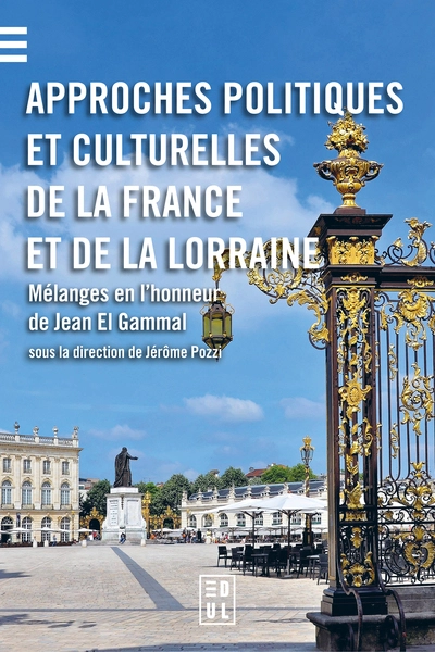 Approches politiques et culturelles de la France et de la Lorraine: Mélanges en lhonneur de Jean El Gammal