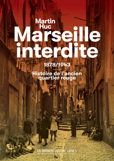 Marseille interdite : 1878/1943 Histoire du Quartier réservé