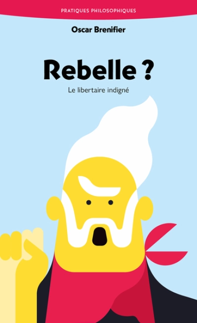 Rebelle ?: Le libertaire indigné