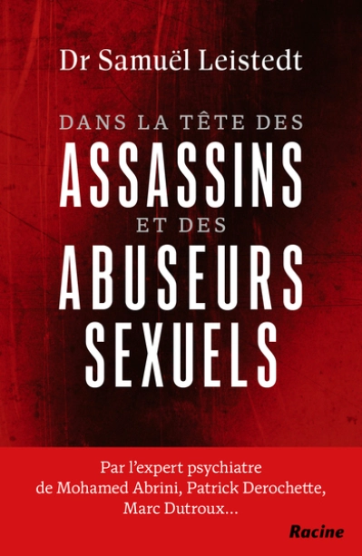 Dans la tête des assassins et des abuseurs sexuels: Journal d'un expert psychiatre