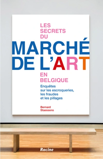 Les secrets du march� de l'art en Belgique: Enqu�tes sur les fraudes, escroqueries, pillages