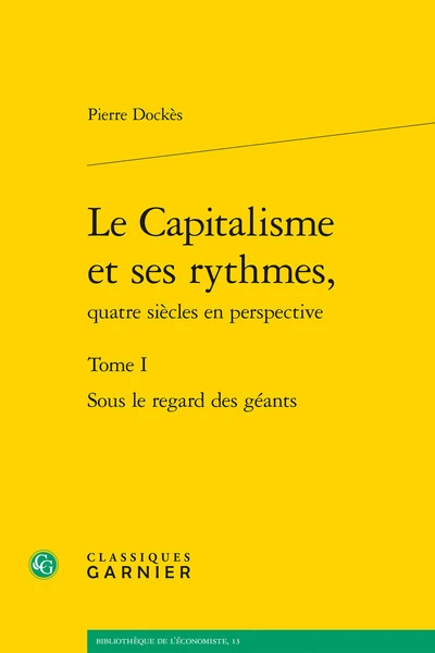 Le capitalisme et ses rythmes, qautre siècles en perspective. Tome 1 : Sous le egard des géants