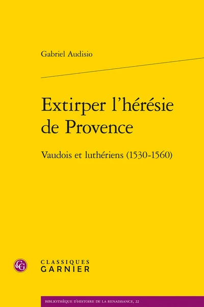 Extirper l'hérésie de Provence: Vaudois et luthériens