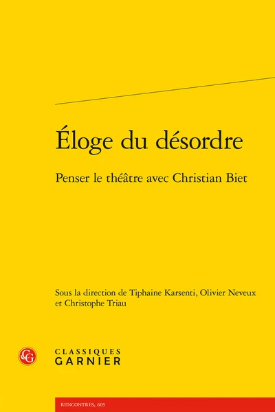 Éloge du désordre: Penser le théâtre avec Christian Biet