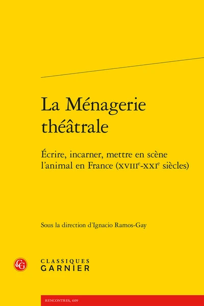 La ménagerie théatrale : Ecrire, incarner, mettre en scène l'animal en France