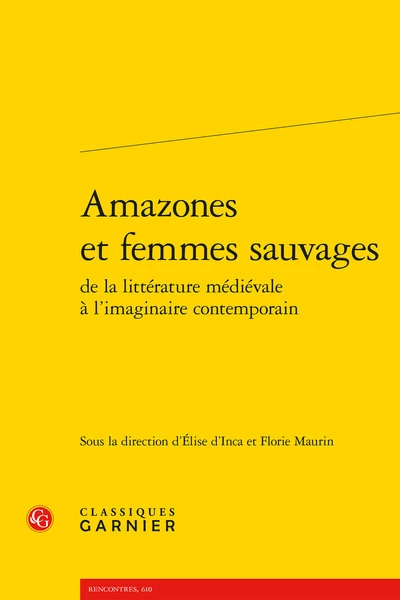 Amazones et femmes sauvages : De la littérature médiévale à l'imaginaire contemporain