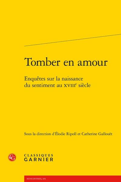 Tomber en amour : Enquêtes sur la naissance du sentiment au XVIIIe siècle