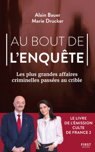 Au bout de l'enquête : Les plus grandes affaires criminelles passées au crible