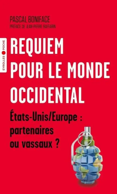 Requiem pour le monde occidental  - Etats-Unis et Europe : partenaires ou vassaux ?