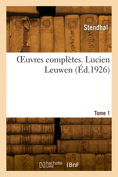 OEuvres complètes. Lucien Leuwen. Tome 1