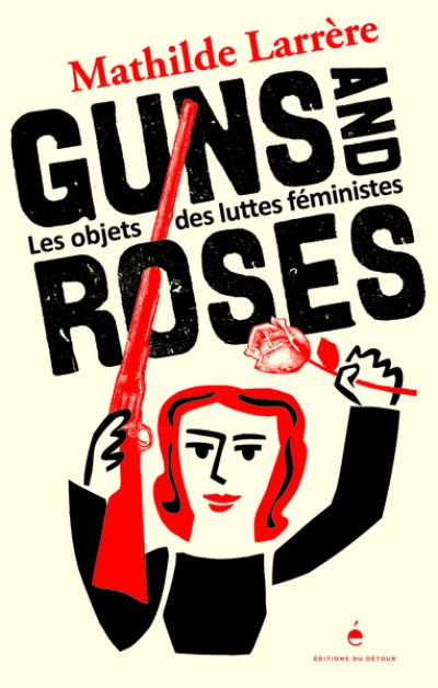 Guns and Roses : Les objets des luttes féministes