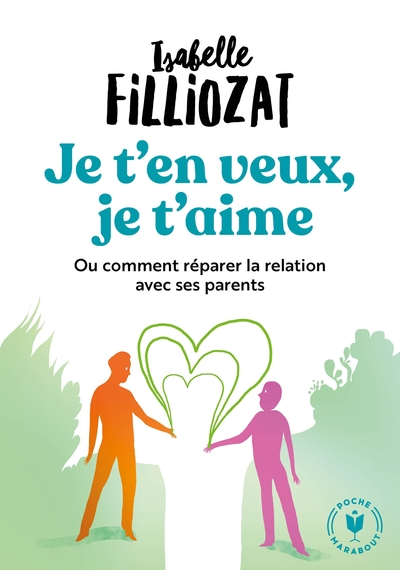 Je t'en veux, je t'aime ou comment réparer la relation à ses parents