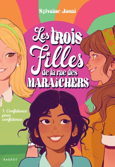 Les trois filles de la rue des Maraîchers, tome 1 : Confidence pour confidence