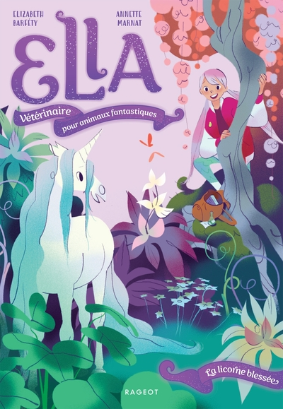 Ella, vétérinaire pour animaux fantastiques, tome 1 : La licorne blessée