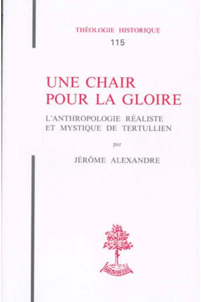 TH n°115 - Une chair pour la gloire - L'Anthropologie réaliste et mystique de Tertullien