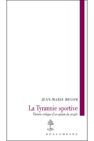 La tyranie sportive : Théorie critique d'un opium du peuple