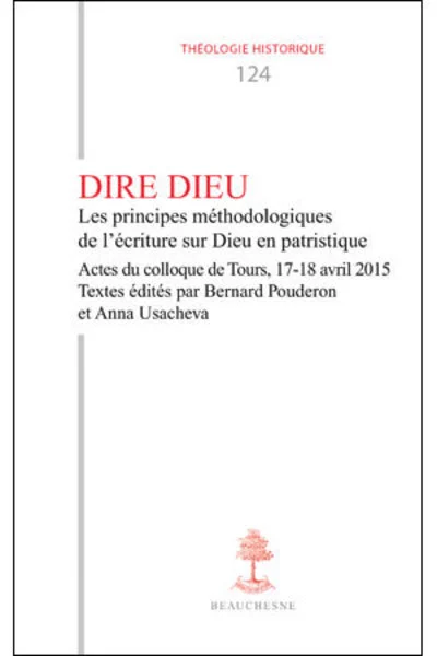 TH n°124 - Dire Dieu - Les principes méthodologiques de l'écriture sur Dieu en patristique