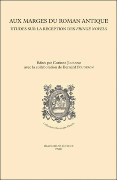 Aux marges du roman antique - Etudes sur la réception des fringe novels de la Renaissance à l'époque