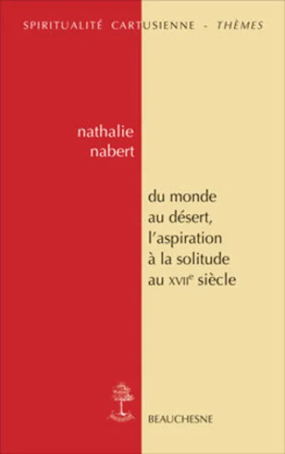 Du monde au désert, l'aspiration à la solitude au XVIIe siècle