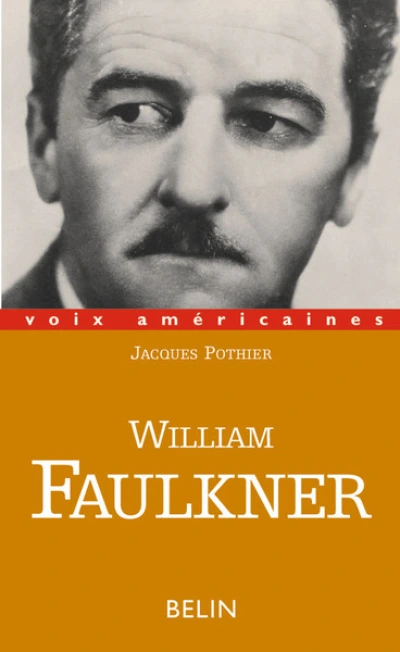 William Faulkner. Essayer de tout dire