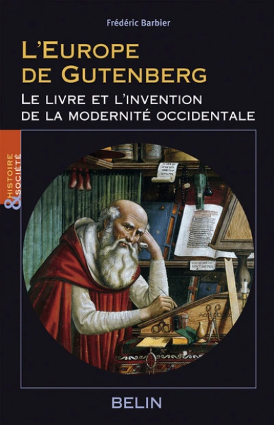 L'Europe de Gutenberg : Le livre et l'invention de la modernité occidentale (XIIIe-XVIe siècle)