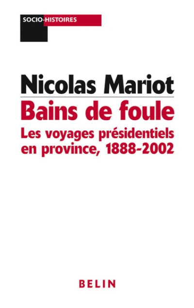 Bains de foule : Les voyages présidentiels en province, 1888-2002