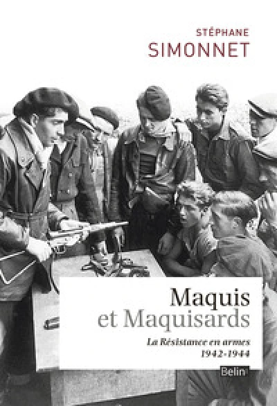 Maquis et maquisards : La Résistance en armes (1942-1944)