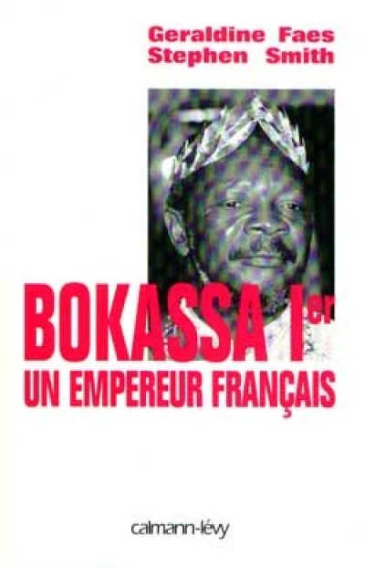 Bokassa Ier. Un empereur français