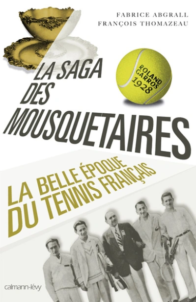 La saga des Mousquetaires : La belle époque du tennis français 1923-1933