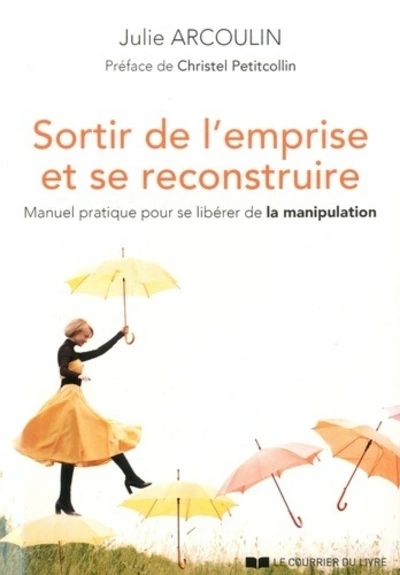 Sortir de l'emprise et se reconstruire - Manuel pratique pour se libérer de la manipulation