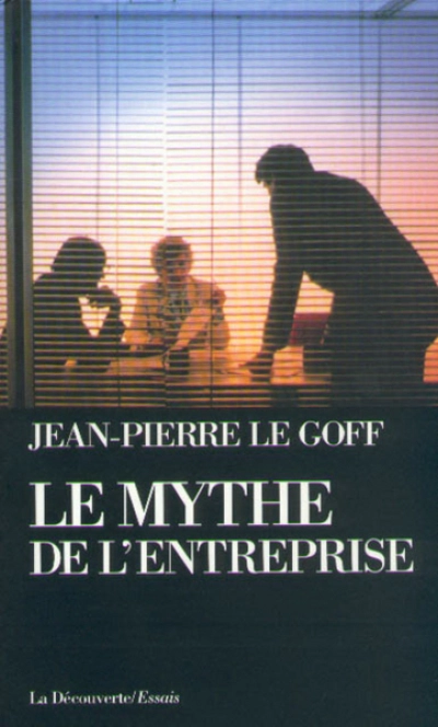 Le mythe de l'entreprise. Critique de l'idéologie managériale