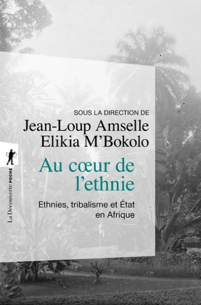 Au coeur de l'ethnie - ethnies, tribalisme et etat en afrique -