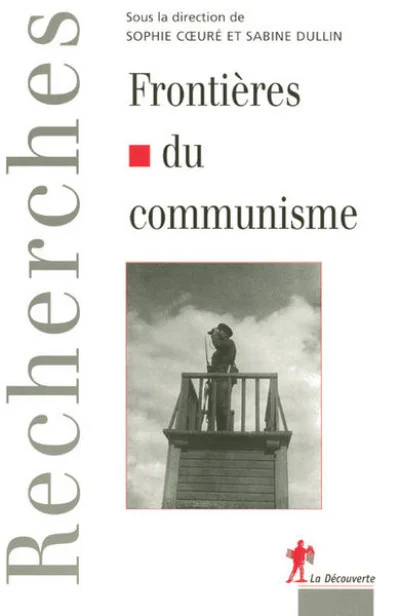 Frontières du communisme. Mythologies et réalités de la division de l'Europe de la révolution d'Octobre au mur de Berlin