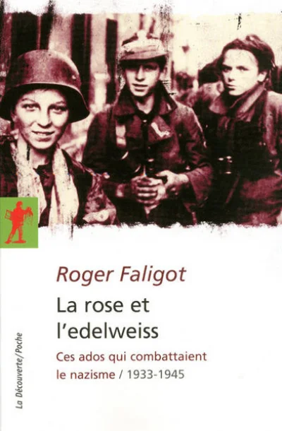 La rose et l'edelweiss. Ces ados qui combattaient le nazisme, 1933-1945