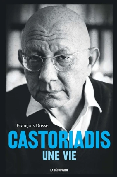 Castoriadis : Une vie