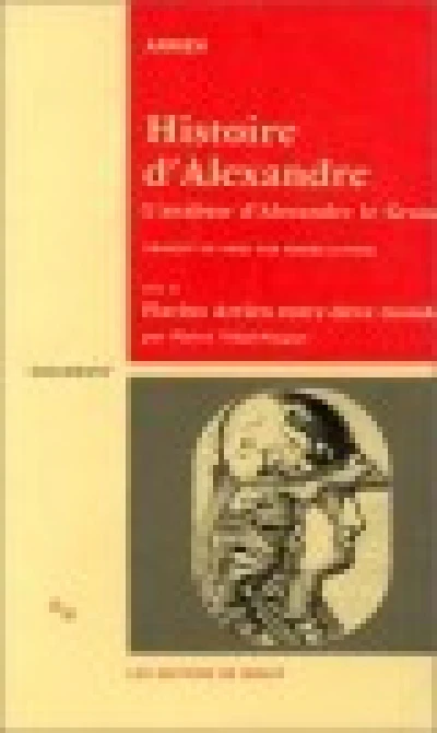 Histoire d'Alexandre. L'Anabase d'Alexandre le Grand et L'Inde suivi de 'Flavius Arrien entre deux mondes' par Pierre Vidal-Naquet