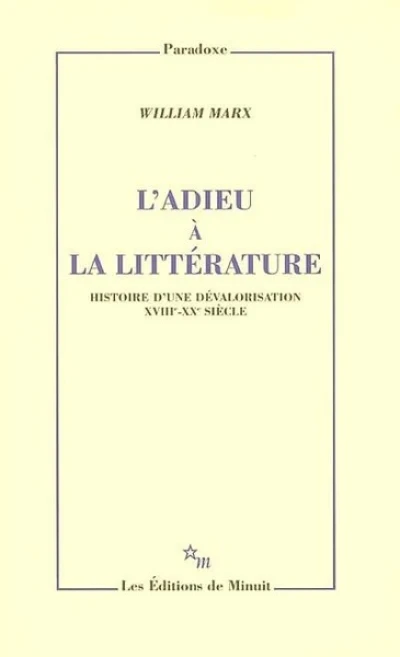 L'adieu à la littérature : Histoire d'une dévalorisation XVIIIe-XXe siècle