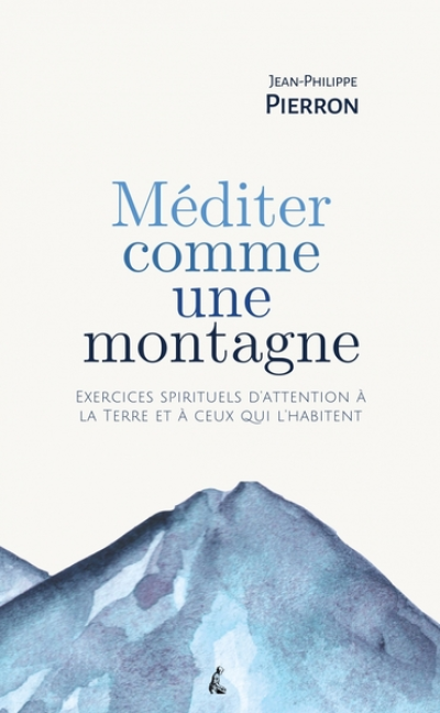 Méditer comme une montagne - Exercices spirituels d’attentio