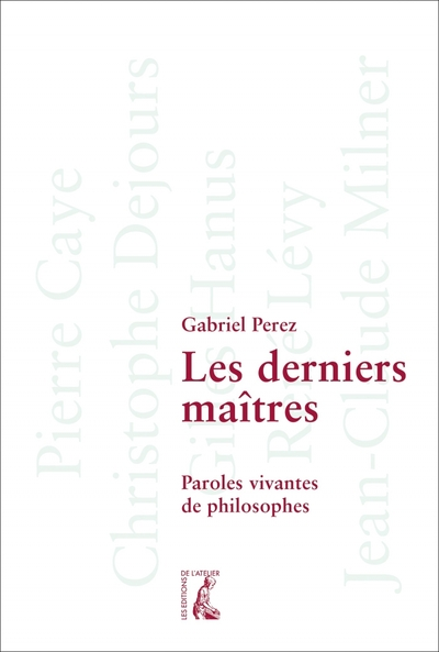 Les derniers maîtres - Paroles vivantes de philosophes