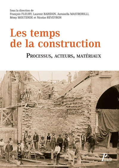 Les temps de la construction. Processus, acteurs, matériaux