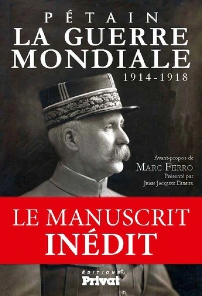 L'inedit de Pétain La guerre mondiale 1914-1918